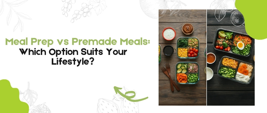 Meal Prep vs Premade Meals: Which Option Suits Your Lifestyle?